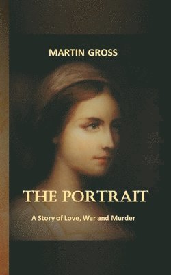 bokomslag The Porträt: A Story of Love, War and Murder