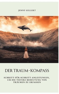 Der Traum-Kompass: Schritt-für-Schritt-Anleitungen, um die tiefere Bedeutung von Träumen zu erfassen 1