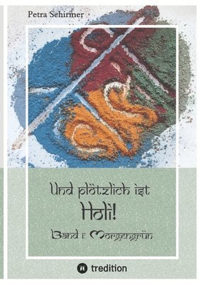 bokomslag Und plötzlich ist Holi! - humorvolle Geschichte über eine interkulturelle Geschichte in der Lebensmitte - Bollywood zum Lesen!