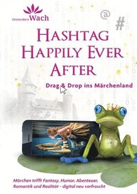 bokomslag Hashtag Happily Ever After Humorvolle, digitale Märchenadaption über Social Media, Illusion und echte Begegnung