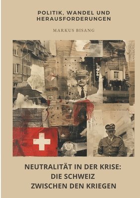 bokomslag Neutralität in der Krise: Die Schweiz zwischen den Kriegen: Politik, Wandel und Herausforderungen