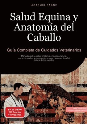 bokomslag Salud Equina y Anatomía del Caballo: Guía Completa de Cuidados Veterinarios: Manual práctico sobre anatomía, medicina natural, primeros auxilios y ent