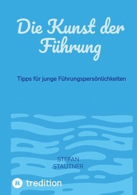 bokomslag Die Kunst der Führung: Tipps für junge Führungspersönlichkeiten