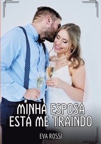 bokomslag Minha Esposa está me Traindo: Contos de Sexo Explícito para Adultos