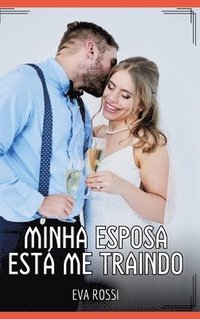 bokomslag Minha Esposa está me Traindo: Contos de Sexo Explícito para Adultos