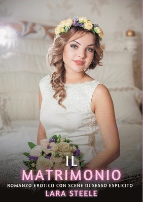 bokomslag Il Matrimonio: Romanzo Erotico con Scene di Sesso Esplicito
