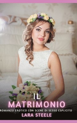 bokomslag Il Matrimonio: Romanzo Erotico con Scene di Sesso Esplicito