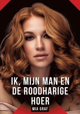 Ik, mijn man en de roodharige hoer: Verhalen over expliciete seks voor volwassenen