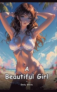 bokomslag A Beautiful Girl. 25: Collection of Adult and Erotic Manga Stories with Nude Pictures