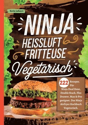 Ninja Heißluftfritteuse Kochbuch Vegetarisch -222 Rezepte: Für Ninja Dual Zone, Double Stack, Flex Drawer, Max & Pro geeignet. Das Ninja Airfryer Koch 1