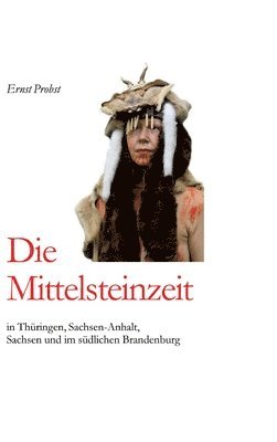 Ernst Probst - Mittelsteinzeit in Thüringen, Sachsen-Anhalt, Sachsen und im südlichen Brandenburg, Inbunden