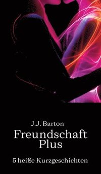 bokomslag Freundschaft Plus: 5 heiße Kurzgeschichten