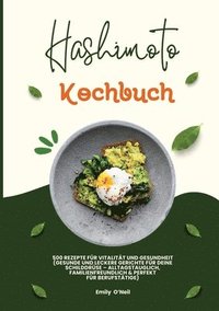 bokomslag Hashimoto Kochbuch: 500 Rezepte für Vitalität und Gesundheit (Gesunde und leckere Gerichte für deine Schilddrüse ¿ alltagstauglich, familienfreundlich und perfekt für Berufstätige)