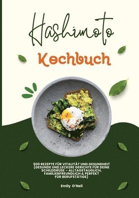 bokomslag Hashimoto Kochbuch: 500 Rezepte für Vitalität und Gesundheit (Gesunde und leckere Gerichte für deine Schilddrüse ¿ alltagstauglich, familienfreundlich und perfekt für Berufstätige)