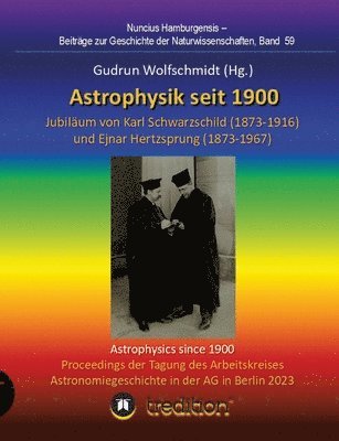 Gudrun Wolfschmidt - Astrophysik seit 1900 - Jubiläum von Karl Schwarzschild (1873-1916) und Ejnar Hertzsprung (1873-1967). Astrophysics since 1900 - Jubilee of Karl Schwarzschild and Ejnar Hertzsprung., Häftad