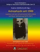 bokomslag Astrophysik seit 1900 - Jubiläum von Karl Schwarzschild (1873-1916) und Ejnar Hertzsprung (1873-1967). Astrophysics since 1900 - Jubilee of Karl Schwa