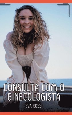 Consulta com o ginecologista: Contos de Sexo Explícito para Adultos 1