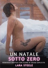 bokomslag Un Natale Sotto Zero: Romanzo Erotico con Scene di Sesso Esplicito