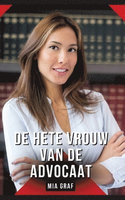 De hete vrouw van de advocaat: Verhalen over expliciete seks voor volwassenen 1