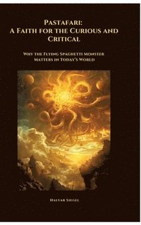 bokomslag Pastafari: A Faith for the Curious and Critical: Why the Flying Spaghetti Monster Matters in Today's World