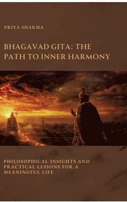 bokomslag Bhagavad Gita: The Path to Inner Harmony: Philosophical Insights and Practical Lessons for a Meaningful Life