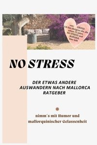 bokomslag NO STRESS - der etwas andere Auswandern nach Mallorca Ratgeber: nimm¿s mit Humor und mallorquinischer Gelassenheit