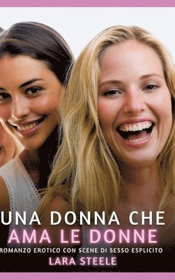 bokomslag Una Donna che Ama le Donne: Romanzo Erotico con Scene di Sesso Esplicito