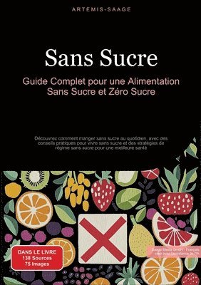 Sans Sucre: Guide Complet pour une Alimentation Sans Sucre et Zéro Sucre: Découvrez comment manger sans sucre au quotidien, avec d 1