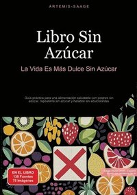 bokomslag Libro Sin Azúcar: La Vida Es Más Dulce Sin Azúcar: Guía práctica para una alimentación saludable con postres sin azúcar, repostería sin