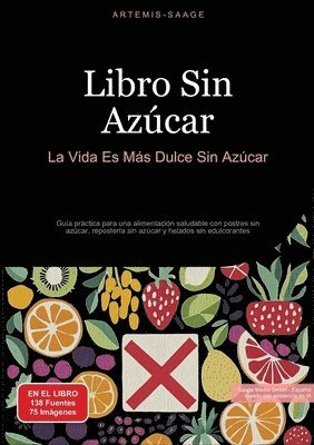 bokomslag Libro Sin Azúcar: La Vida Es Más Dulce Sin Azúcar: Guía práctica para una alimentación saludable con postres sin azúcar, repostería sin