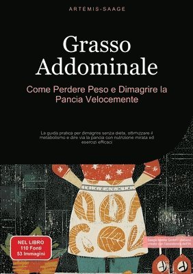 bokomslag Grasso Addominale: Come Perdere Peso e Dimagrire la Pancia Velocemente: La guida pratica per dimagrire senza dieta, ottimizzare il metabo