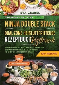 bokomslag Ninja Double Stack & Dual Zone Heißluftfritteuse Rezeptbuch Vegetarisch: Einfach Veggie! Mit über 120+ Rezepten einfach frittieren. Das Air Fryer Koch