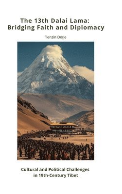 bokomslag The 13th Dalai Lama:  Bridging Faith and Diplomacy