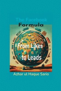 bokomslag From Likes to Leads The Facebook Formula