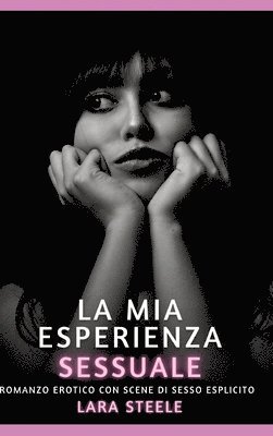 La mia Esperienza Sessuale: Romanzo Erotico con Scene di Sesso Esplicito 1