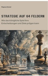 bokomslag Strategie auf 64 Feldern: Wie das königliche Spiel Ihre Entscheidungen und Ziele prägen kann