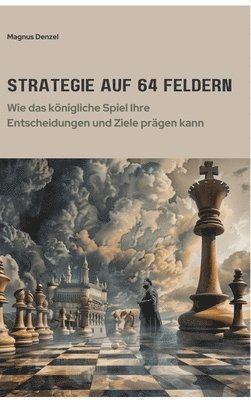 bokomslag Strategie auf 64 Feldern: Wie das königliche Spiel Ihre Entscheidungen und Ziele prägen kann