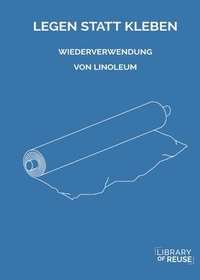 bokomslag Legen Statt Kleben: Wiederverwendung von Linoleum