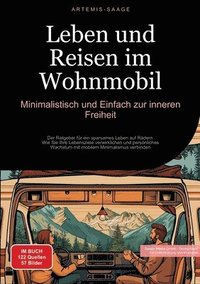 bokomslag Leben und Reisen im Wohnmobil: Minimalistisch und Einfach zur inneren Freiheit: Der Ratgeber für ein sparsames Leben auf Rädern - Wie Sie Ihre Lebens