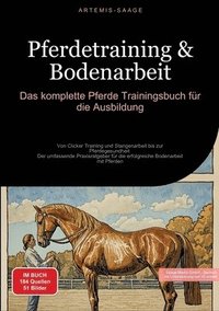 bokomslag Pferdetraining & Bodenarbeit: Das komplette Pferde Trainingsbuch für die Ausbildung: Von Clicker Training und Stangenarbeit bis zur Pferdegesundheit