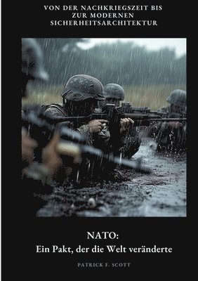 Patrick F. Scott - NATO: Ein Pakt, der die Welt veränderte: Von der Nachkriegszeit bis zur modernen Sicherheitsarchitektur, Häftad