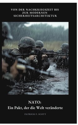 NATO: Ein Pakt, der die Welt veränderte: Von der Nachkriegszeit bis zur modernen Sicherheitsarchitektur