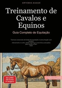 bokomslag Treinamento de Cavalos e Equinos: Guia Completo de Equitação: Técnicas essenciais de botas de equitação à comunicação com cavalos: treinamento no solo