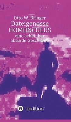 bokomslag Dateigenosse HOMUNCULUS: Eine scheinbar absurde Geschichte