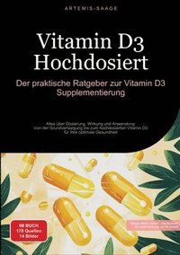 bokomslag Vitamin D3 Hochdosiert: Der praktische Ratgeber zur Vitamin D3 Supplementierung: Alles über Dosierung, Wirkung und Anwendung - Von der Grundve