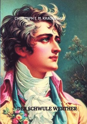 Christoph T M Krause, Christoph T. M. Krause, Christoph T M Krause, Christoph T. M. Krause - schwule Werther, Häftad