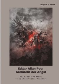 bokomslag Edgar Allan Poe: Architekt der Angst: Das Leben und Werk eines literarischen Visionärs