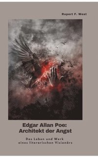 bokomslag Edgar Allan Poe: Architekt der Angst: Das Leben und Werk eines literarischen Visionärs