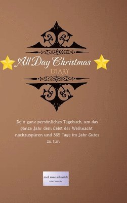 bokomslag All Day Christmas Diary: Dein ganz persönliches Tagebuch, um das ganze Jahr dem Geist der Weihnacht nachzuspüren und 365 Tage im Jahr Gutes zu