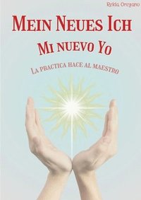 bokomslag Mein Neues Ich Mi Nuevo Yo: La Practica hace al Maestro